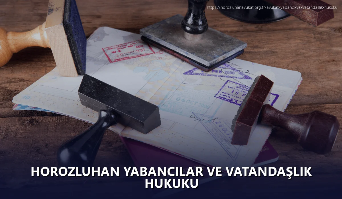 Horozluhan Yabancılar ve Vatandaşlık Hukuku